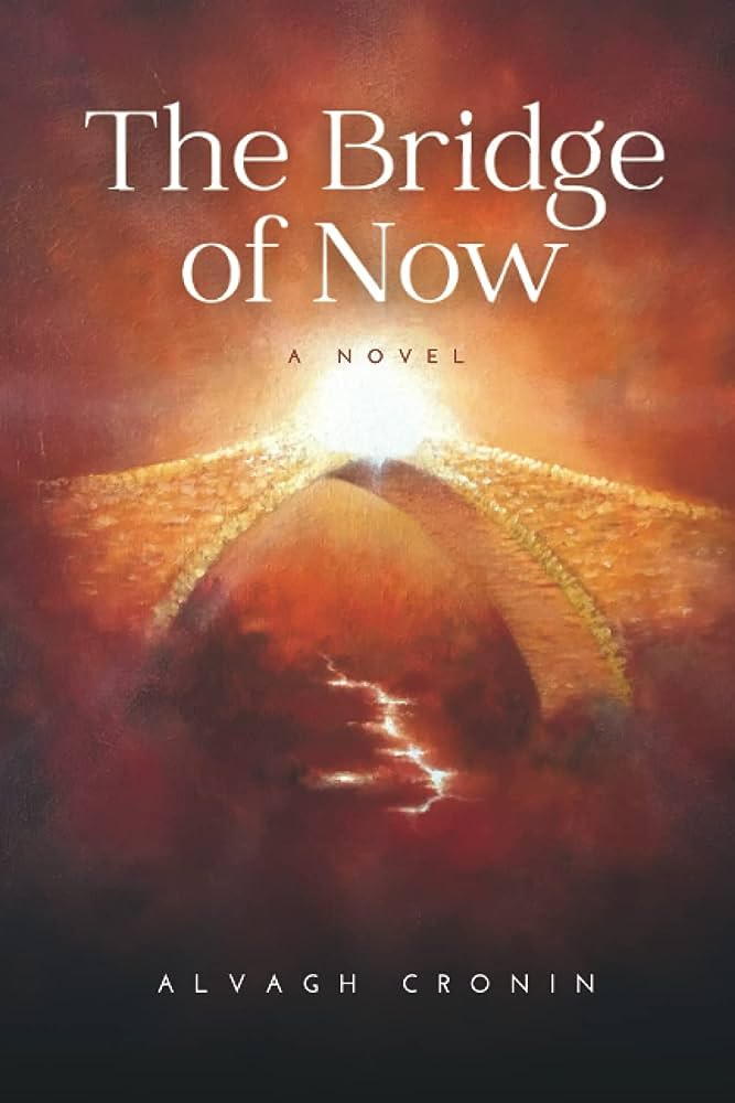 The Bridge of Now by Alvagh Cronin